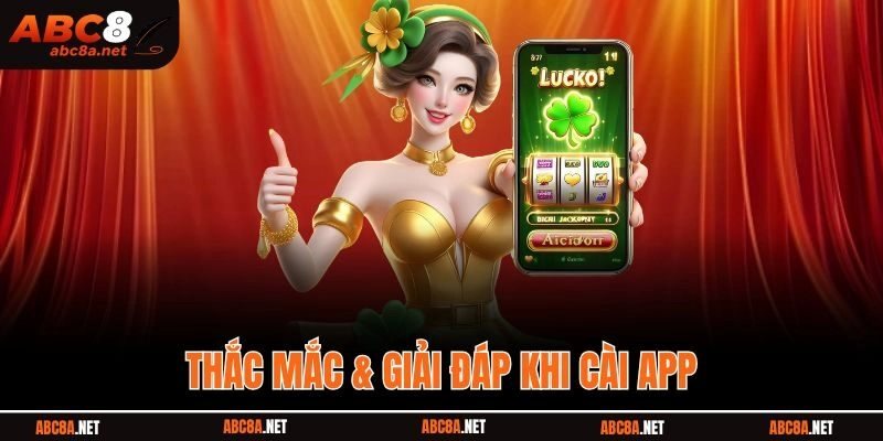 Thắc mắc & giải đáp khi cài app