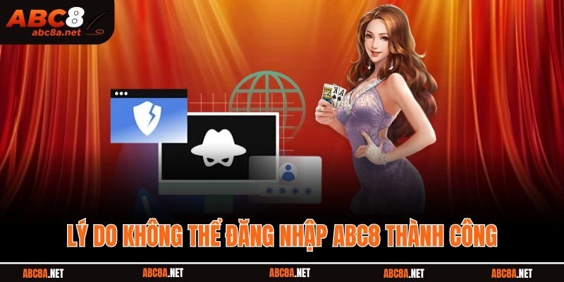Lý do không thể đăng nhập ABC8
